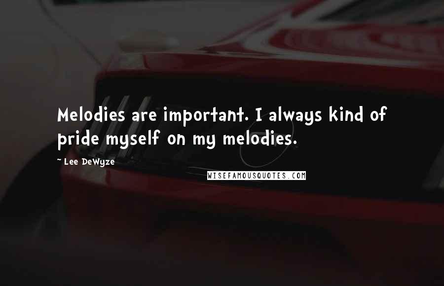 Lee DeWyze Quotes: Melodies are important. I always kind of pride myself on my melodies.