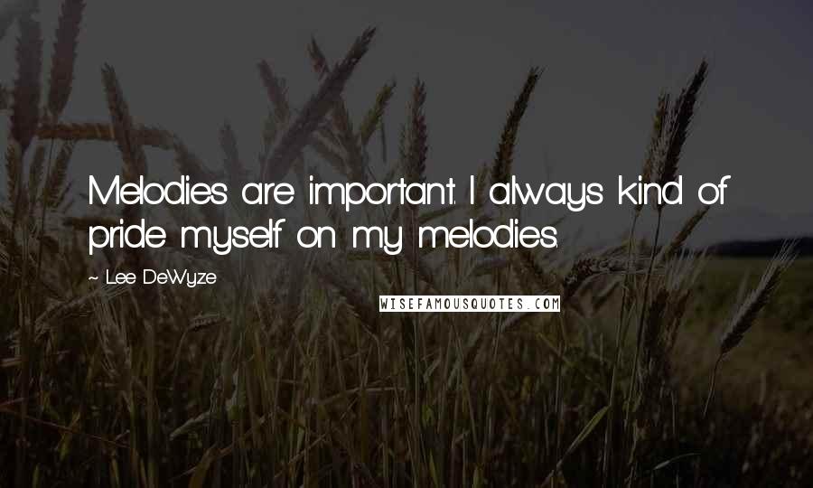 Lee DeWyze Quotes: Melodies are important. I always kind of pride myself on my melodies.