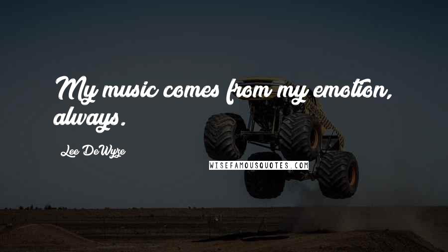 Lee DeWyze Quotes: My music comes from my emotion, always.