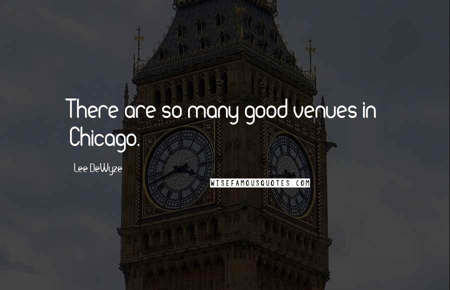 Lee DeWyze Quotes: There are so many good venues in Chicago.