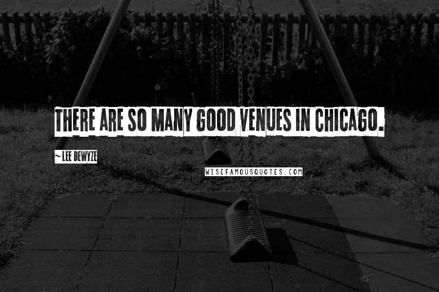 Lee DeWyze Quotes: There are so many good venues in Chicago.