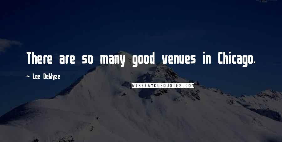 Lee DeWyze Quotes: There are so many good venues in Chicago.