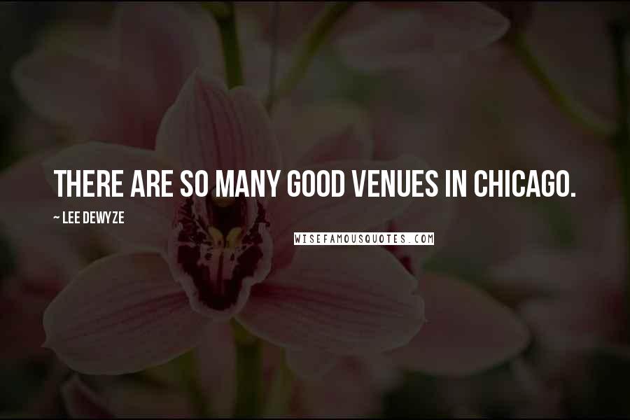 Lee DeWyze Quotes: There are so many good venues in Chicago.