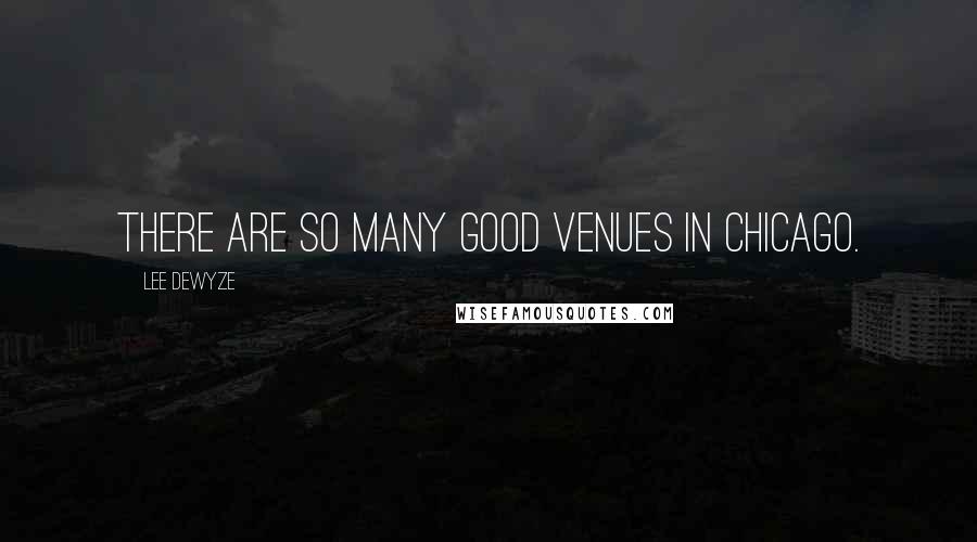 Lee DeWyze Quotes: There are so many good venues in Chicago.