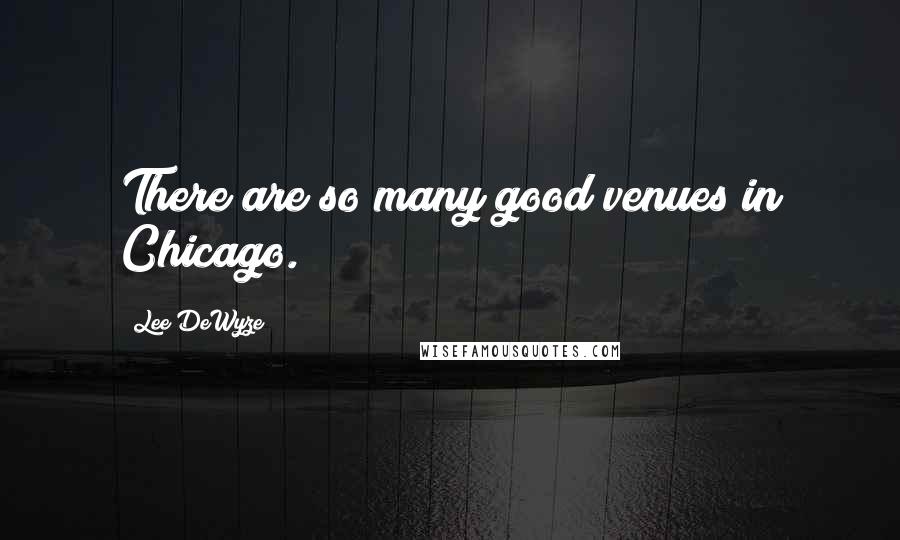 Lee DeWyze Quotes: There are so many good venues in Chicago.