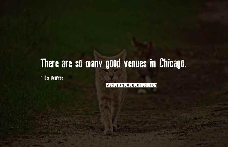 Lee DeWyze Quotes: There are so many good venues in Chicago.