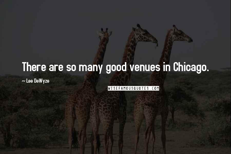 Lee DeWyze Quotes: There are so many good venues in Chicago.