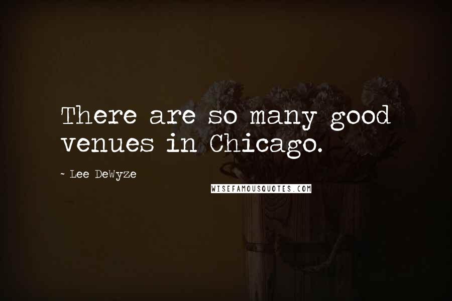 Lee DeWyze Quotes: There are so many good venues in Chicago.