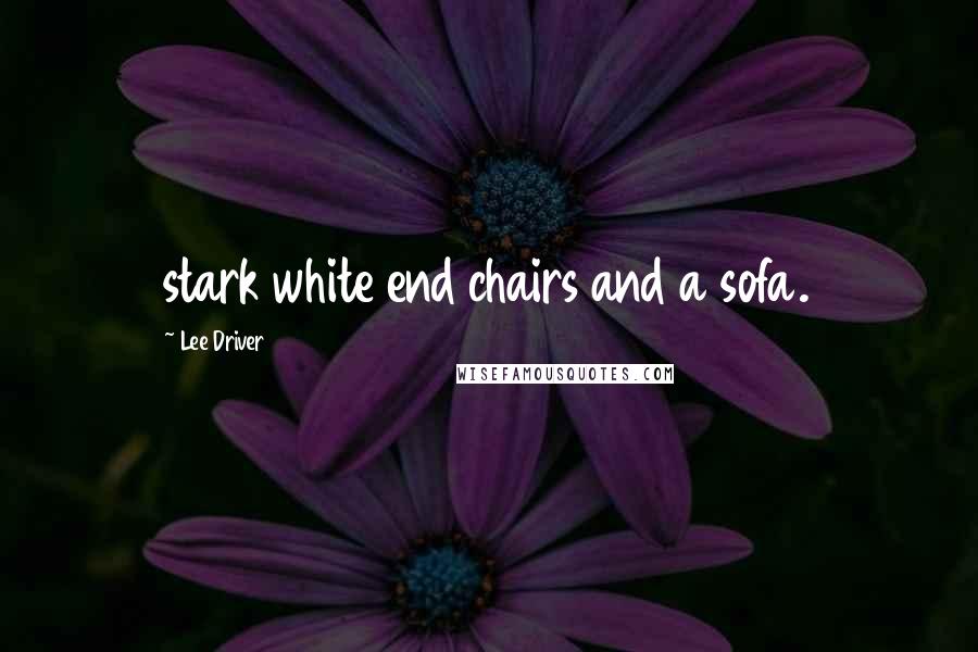 Lee Driver Quotes: stark white end chairs and a sofa.