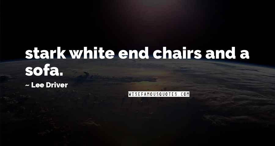 Lee Driver Quotes: stark white end chairs and a sofa.