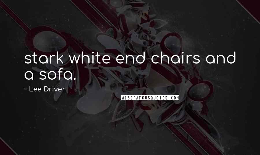 Lee Driver Quotes: stark white end chairs and a sofa.