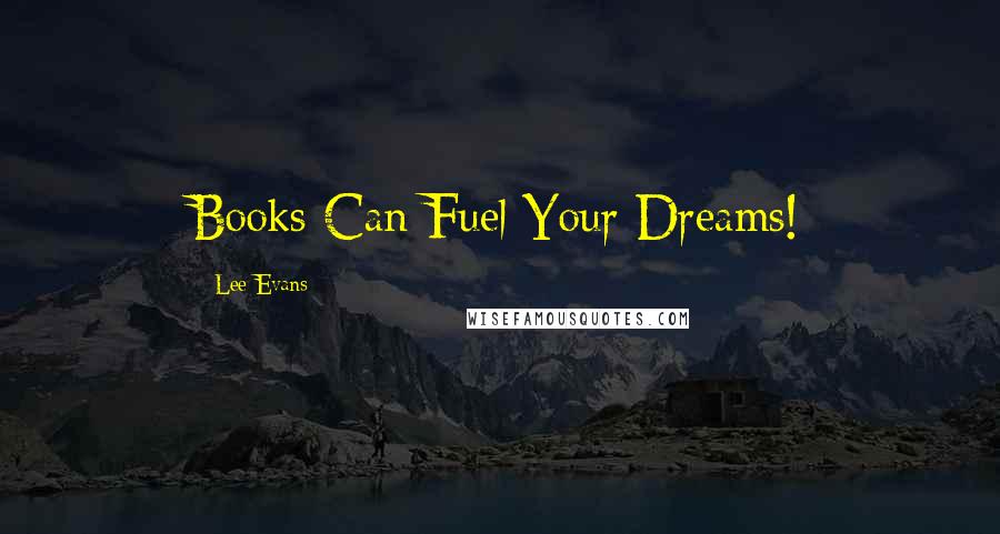 Lee Evans Quotes: Books Can Fuel Your Dreams!