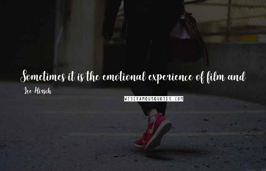 Lee Hirsch Quotes: Sometimes it is the emotional experience of film and television that bring a cause to our hearts and stir us to action - they inform and inspire.