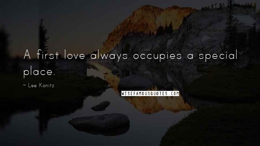 Lee Konitz Quotes: A first love always occupies a special place.