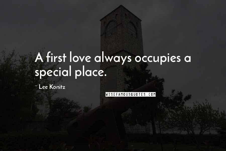 Lee Konitz Quotes: A first love always occupies a special place.