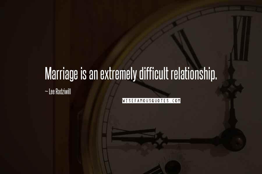 Lee Radziwill Quotes: Marriage is an extremely difficult relationship.