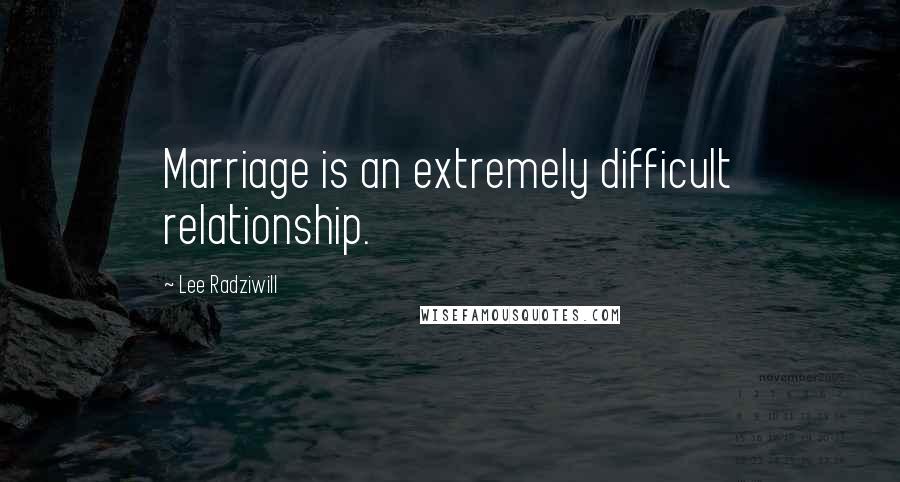 Lee Radziwill Quotes: Marriage is an extremely difficult relationship.