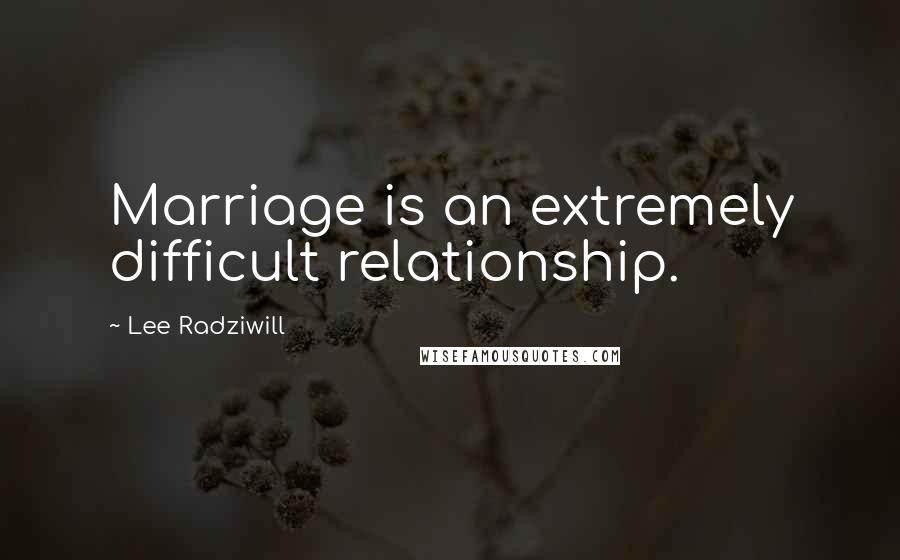 Lee Radziwill Quotes: Marriage is an extremely difficult relationship.