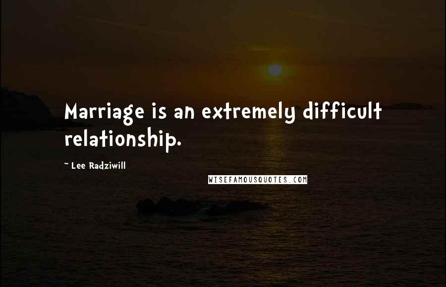 Lee Radziwill Quotes: Marriage is an extremely difficult relationship.
