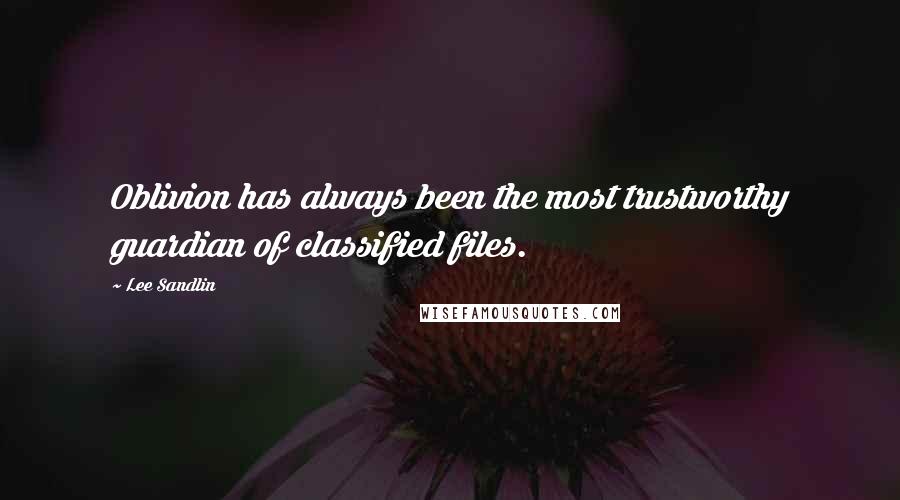 Lee Sandlin Quotes: Oblivion has always been the most trustworthy guardian of classified files.