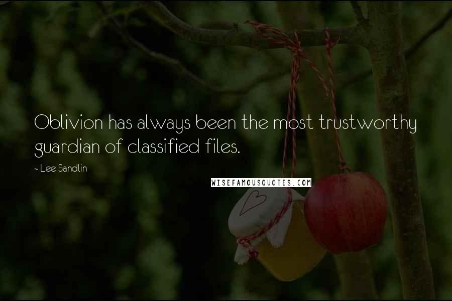 Lee Sandlin Quotes: Oblivion has always been the most trustworthy guardian of classified files.