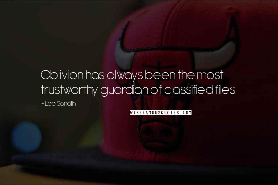 Lee Sandlin Quotes: Oblivion has always been the most trustworthy guardian of classified files.