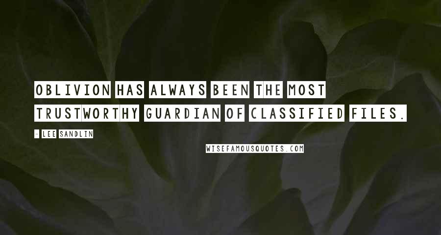 Lee Sandlin Quotes: Oblivion has always been the most trustworthy guardian of classified files.