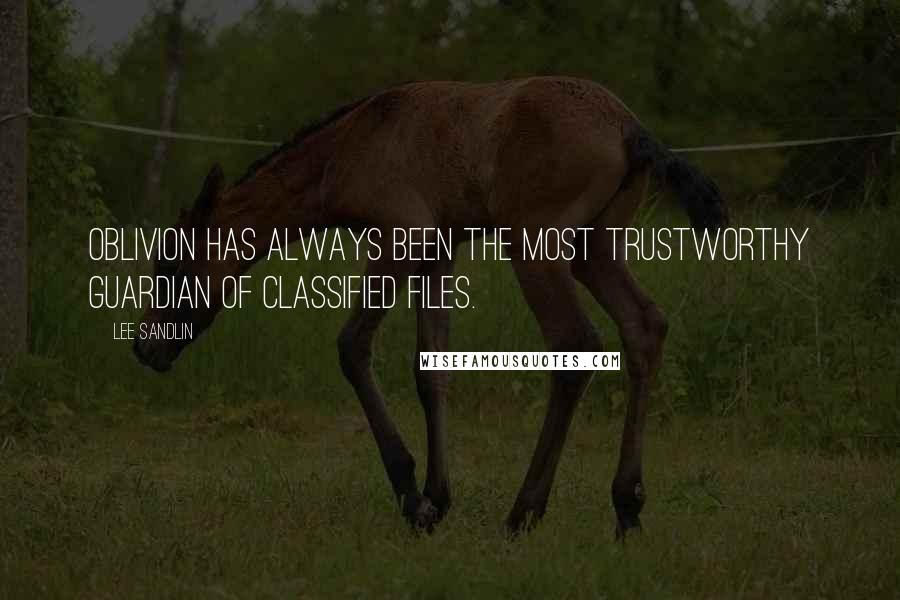 Lee Sandlin Quotes: Oblivion has always been the most trustworthy guardian of classified files.