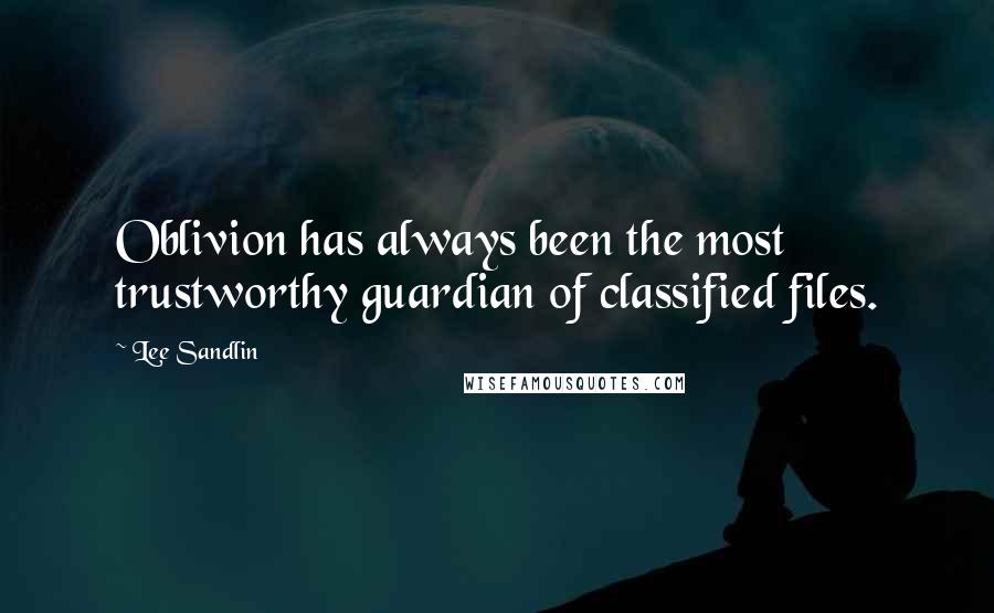 Lee Sandlin Quotes: Oblivion has always been the most trustworthy guardian of classified files.