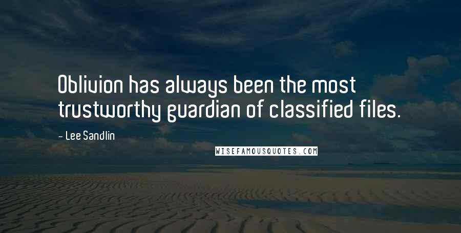 Lee Sandlin Quotes: Oblivion has always been the most trustworthy guardian of classified files.