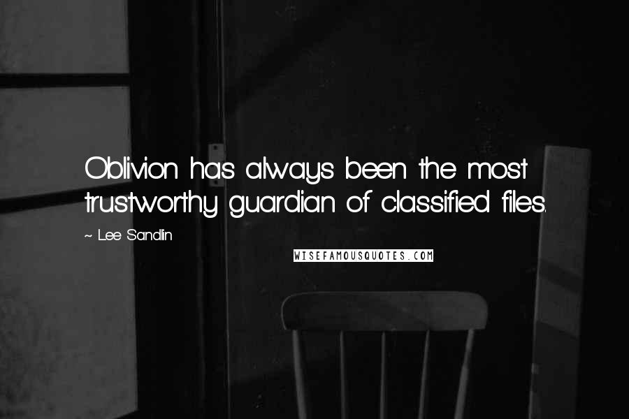 Lee Sandlin Quotes: Oblivion has always been the most trustworthy guardian of classified files.