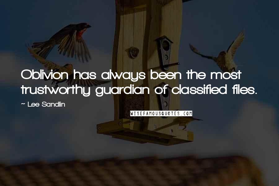 Lee Sandlin Quotes: Oblivion has always been the most trustworthy guardian of classified files.