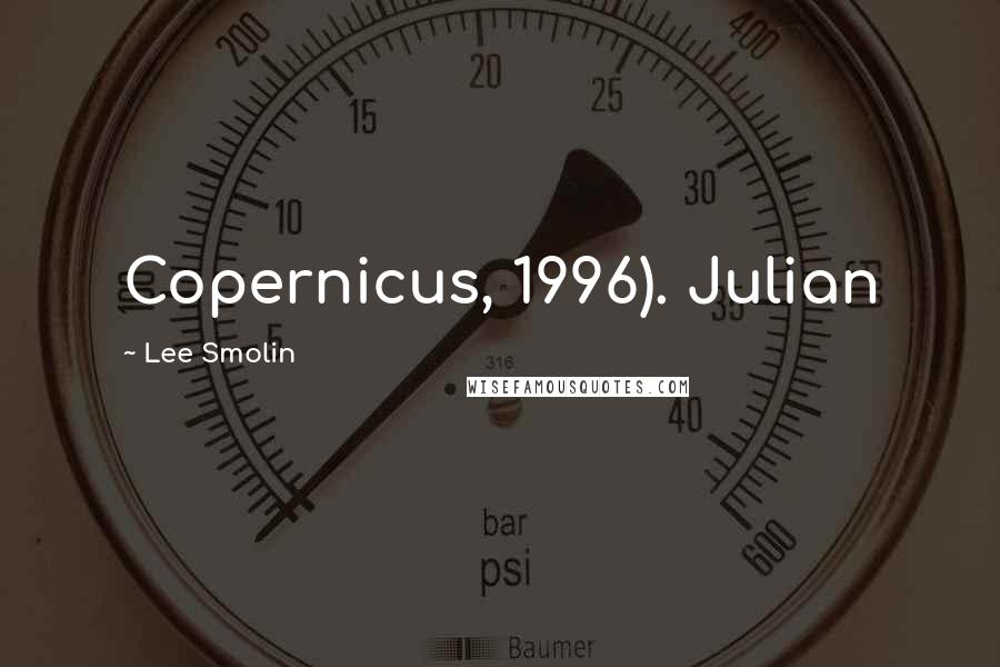 Lee Smolin Quotes: Copernicus, 1996). Julian