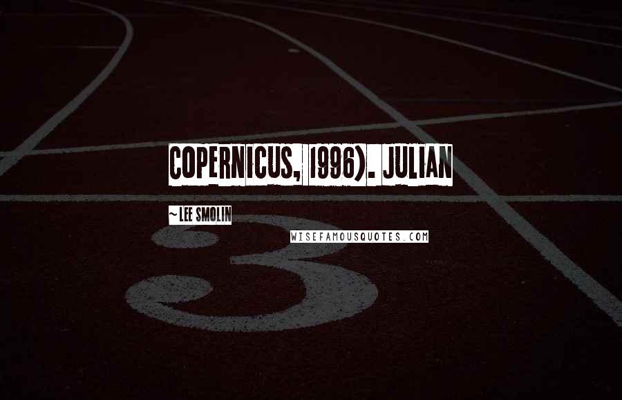 Lee Smolin Quotes: Copernicus, 1996). Julian