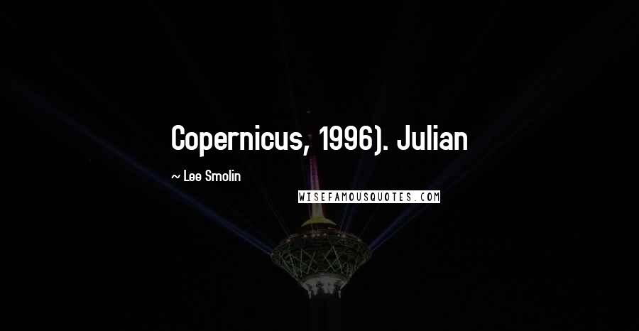 Lee Smolin Quotes: Copernicus, 1996). Julian