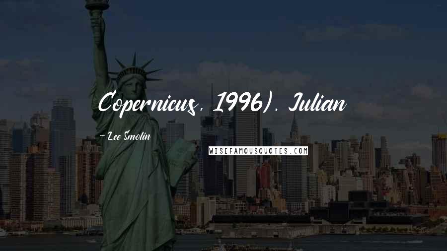 Lee Smolin Quotes: Copernicus, 1996). Julian