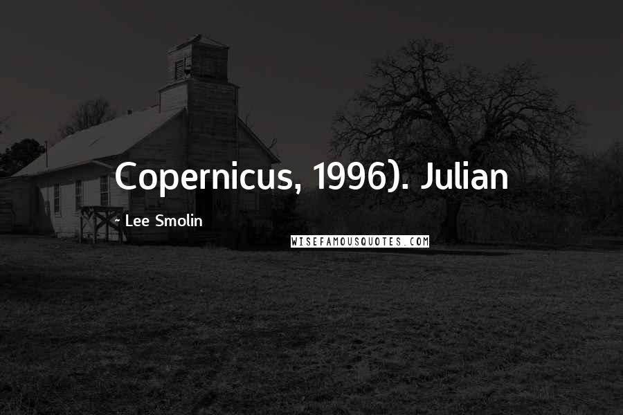 Lee Smolin Quotes: Copernicus, 1996). Julian