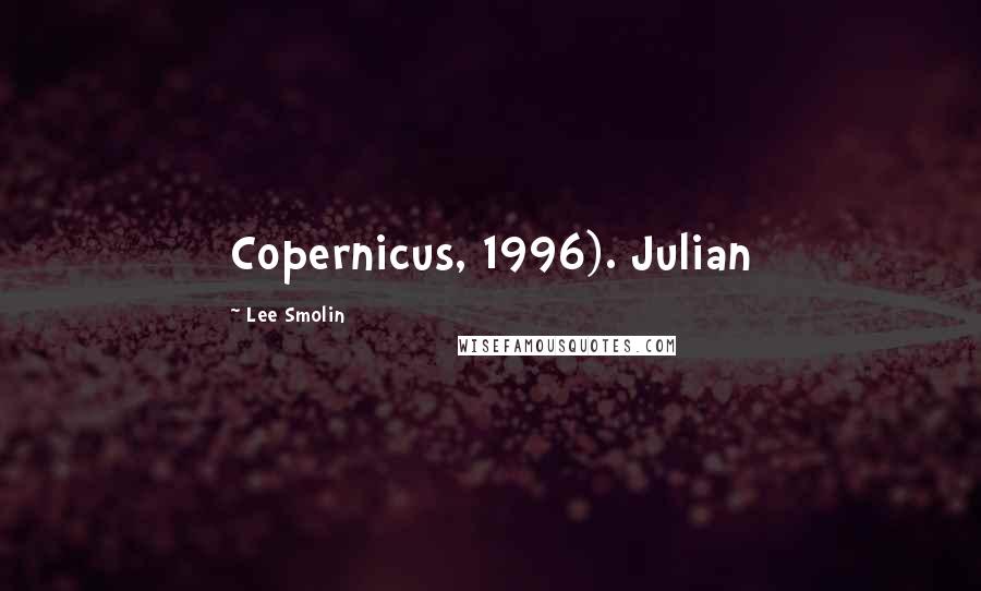 Lee Smolin Quotes: Copernicus, 1996). Julian