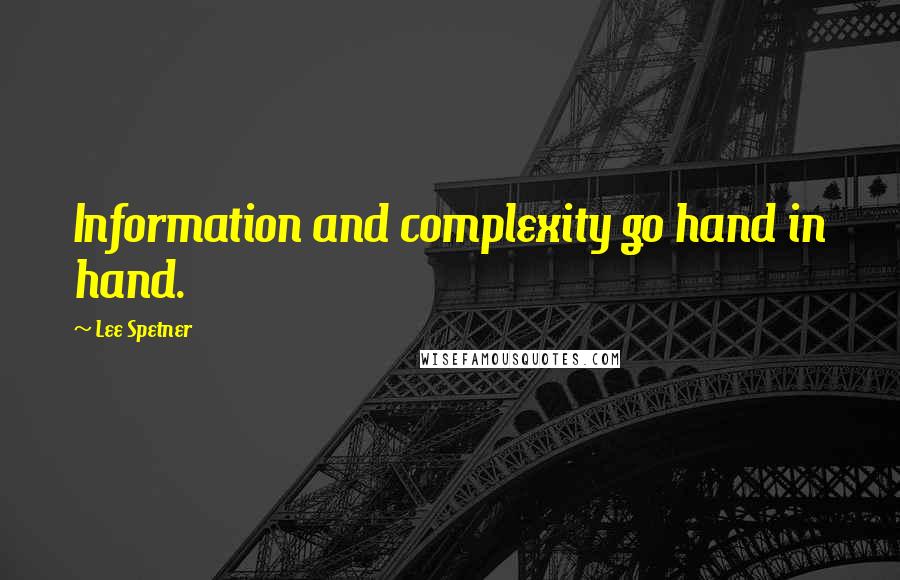 Lee Spetner Quotes: Information and complexity go hand in hand.