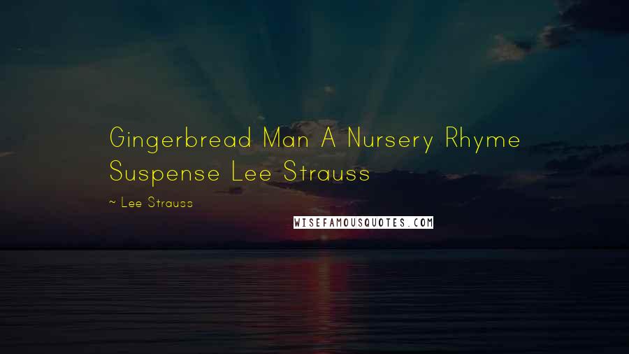 Lee Strauss Quotes: Gingerbread Man A Nursery Rhyme Suspense Lee Strauss