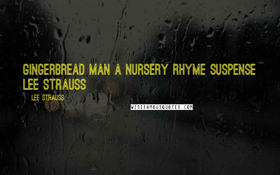 Lee Strauss Quotes: Gingerbread Man A Nursery Rhyme Suspense Lee Strauss