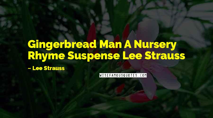 Lee Strauss Quotes: Gingerbread Man A Nursery Rhyme Suspense Lee Strauss