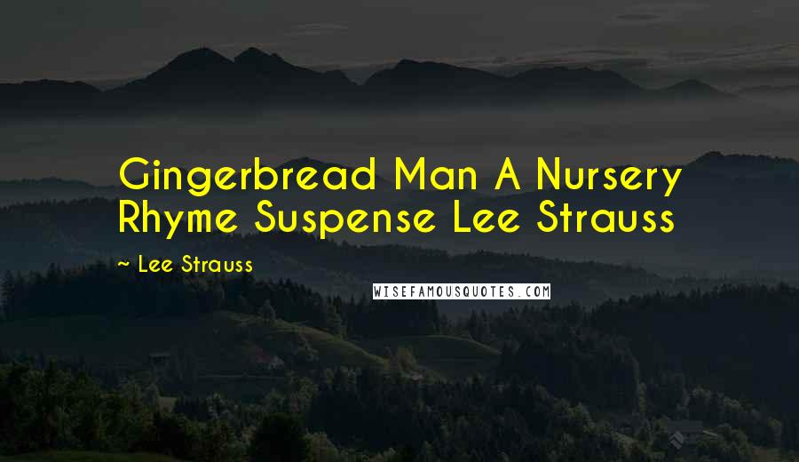 Lee Strauss Quotes: Gingerbread Man A Nursery Rhyme Suspense Lee Strauss