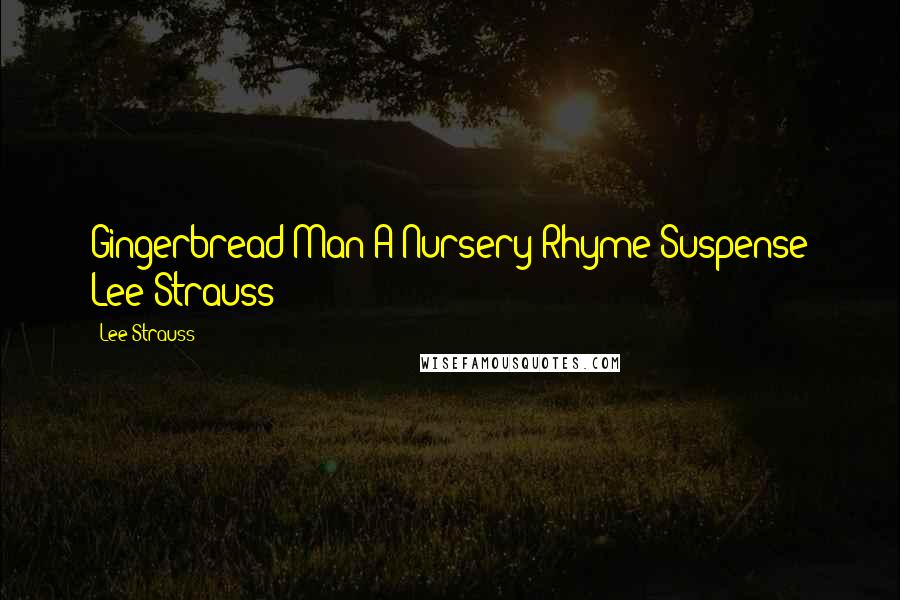 Lee Strauss Quotes: Gingerbread Man A Nursery Rhyme Suspense Lee Strauss