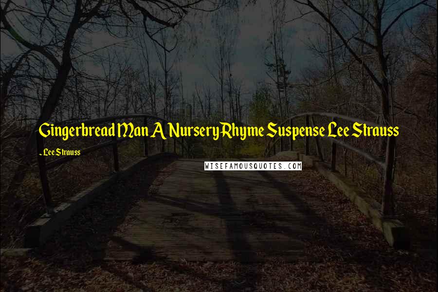 Lee Strauss Quotes: Gingerbread Man A Nursery Rhyme Suspense Lee Strauss