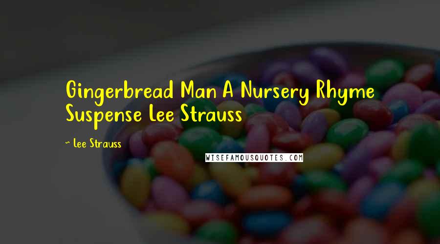 Lee Strauss Quotes: Gingerbread Man A Nursery Rhyme Suspense Lee Strauss