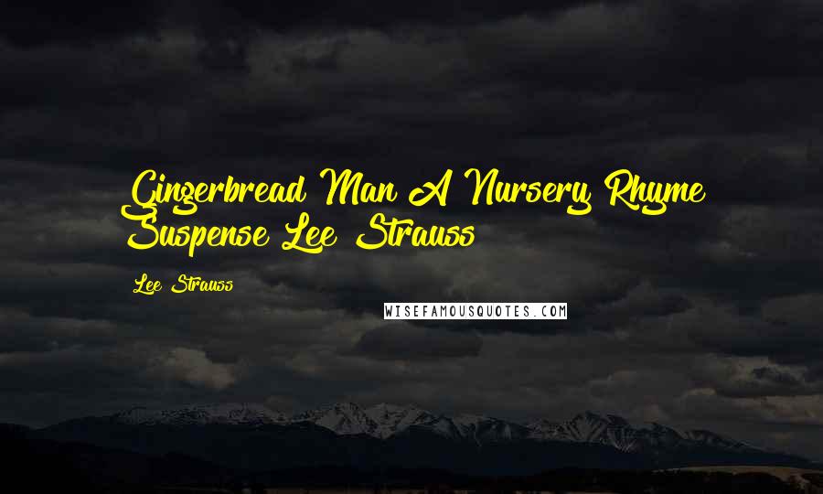 Lee Strauss Quotes: Gingerbread Man A Nursery Rhyme Suspense Lee Strauss