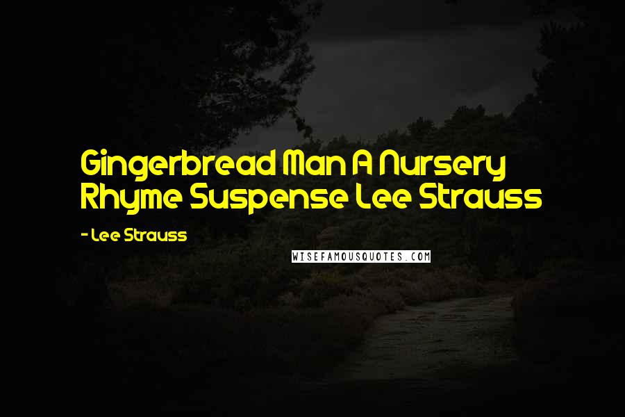 Lee Strauss Quotes: Gingerbread Man A Nursery Rhyme Suspense Lee Strauss