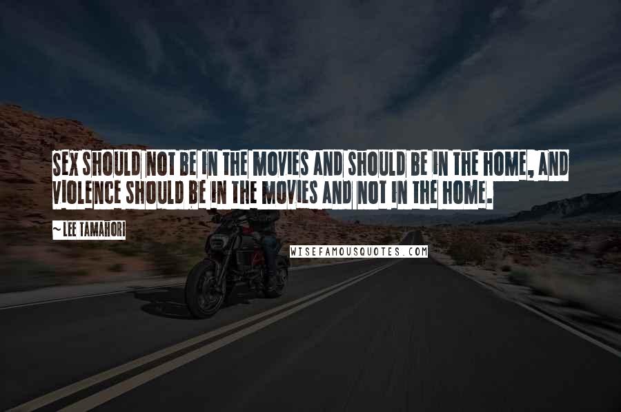 Lee Tamahori Quotes: Sex should not be in the movies and should be in the home, and violence should be in the movies and not in the home.