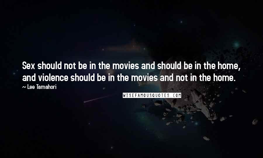 Lee Tamahori Quotes: Sex should not be in the movies and should be in the home, and violence should be in the movies and not in the home.